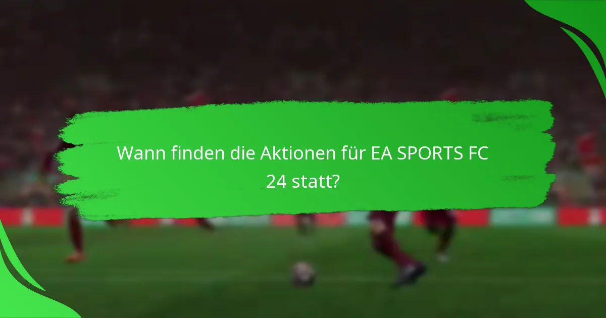 Wann finden die Aktionen für EA SPORTS FC 24 statt?
