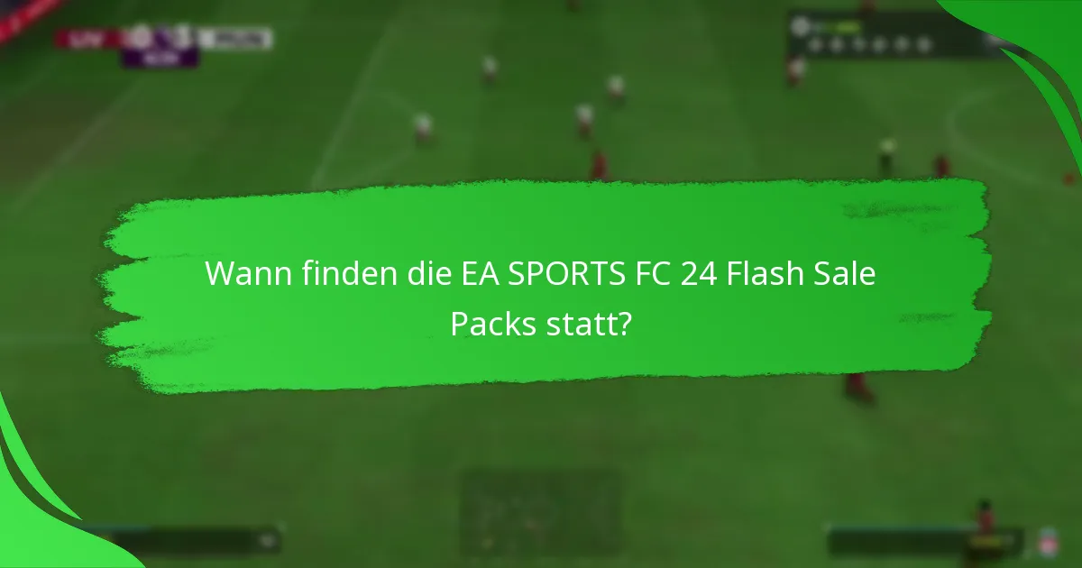 Welche Inhalte können die Spieler in den EA SPORTS FC 24 Flash Sale Packs erwarten?