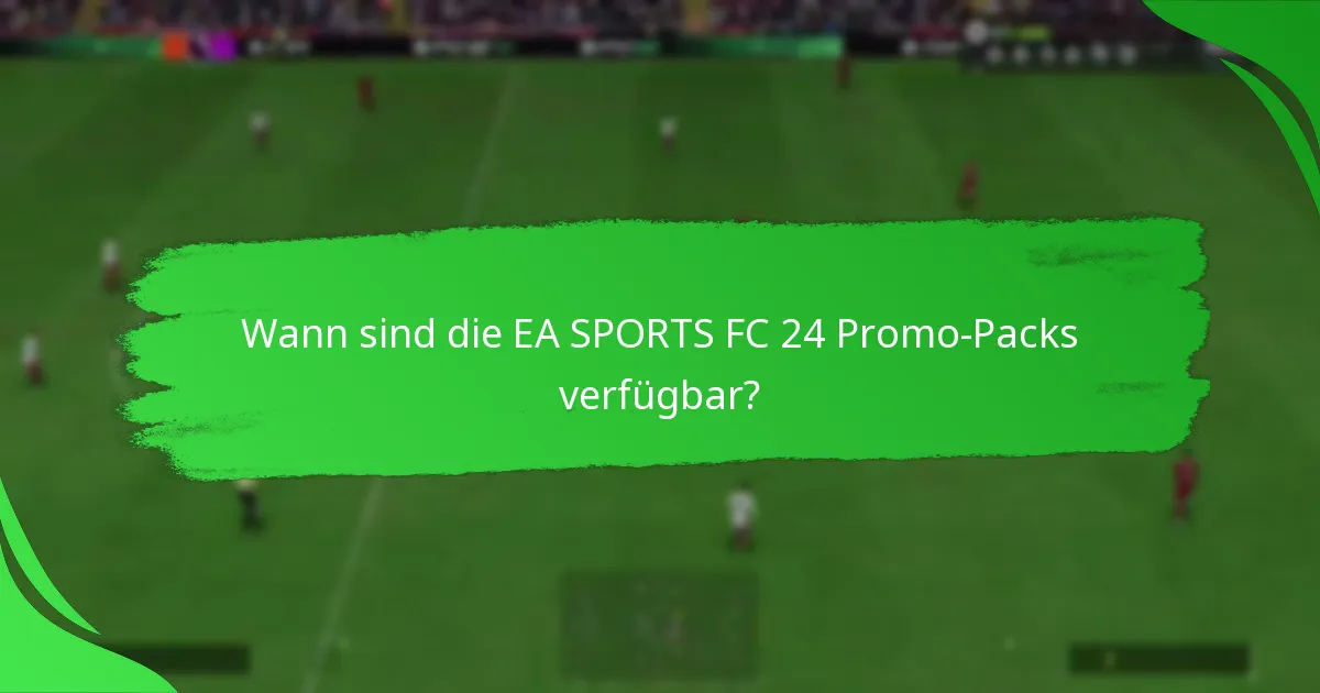 Welche Inhalte können die Spieler in den EA SPORTS FC 24 Promo-Packs erwarten?