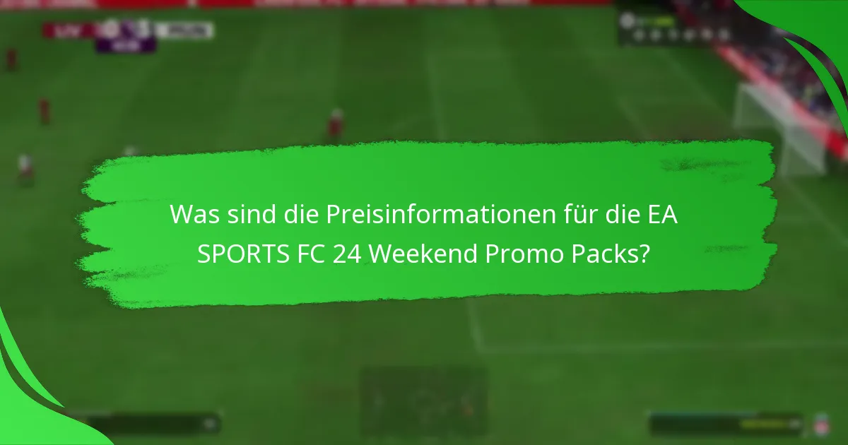 Welche Inhalte sind in den EA SPORTS FC 24 Weekend Promo Packs enthalten?
