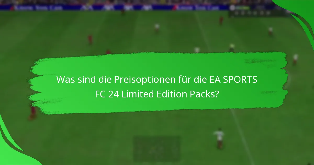 Wie können Sie die EA SPORTS FC 24 Limited Edition Packs beanspruchen?