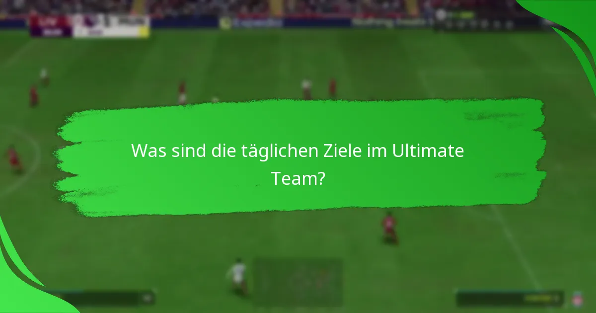 Welche Aufgaben sind in den täglichen Zielen im Ultimate Team enthalten?