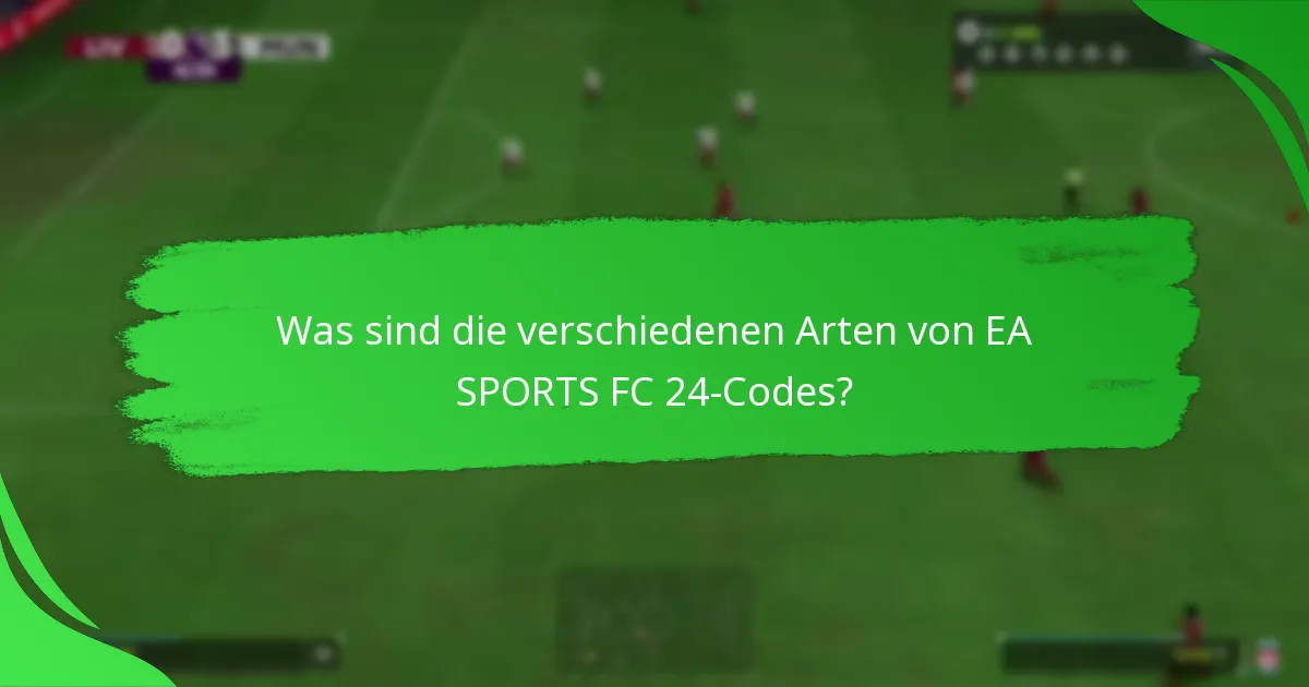 Wie unterscheiden sich die EA SPORTS FC 24-Codes voneinander?