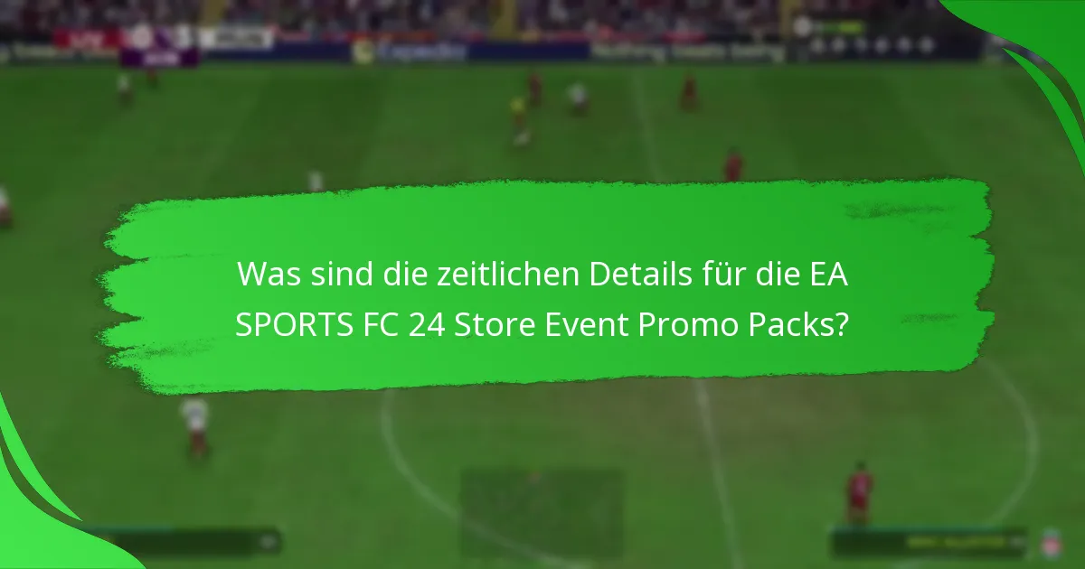 Welche Inhalte können die Spieler in den EA SPORTS FC 24 Store Event Promo Packs erwarten?