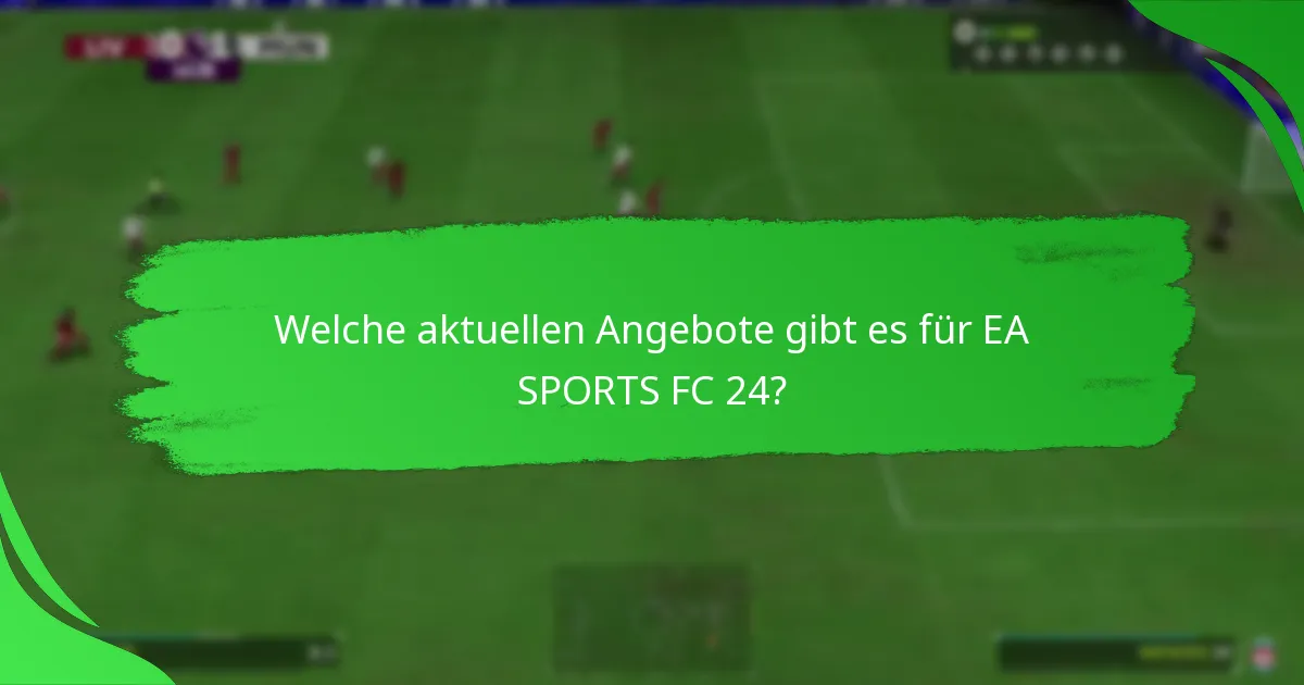 Welche aktuellen Angebote gibt es für EA SPORTS FC 24?
