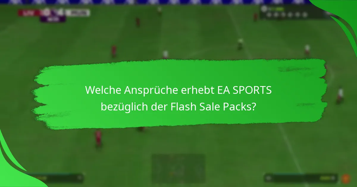Welche Ansprüche erhebt EA SPORTS bezüglich der Flash Sale Packs?