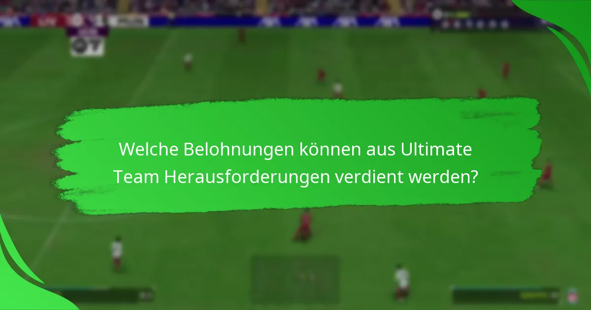 Welche Belohnungen können aus Ultimate Team Herausforderungen verdient werden?