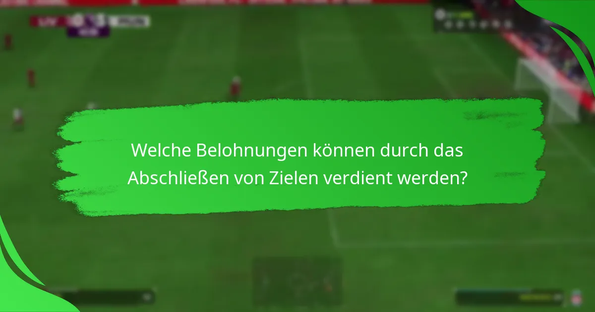 Welche Belohnungen können durch das Abschließen von Zielen verdient werden?