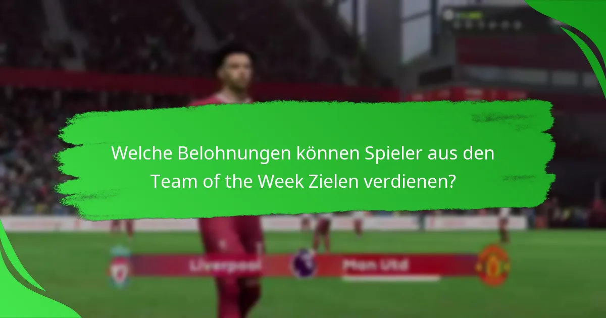 Welche Belohnungen können Spieler aus den Team of the Week Zielen verdienen?