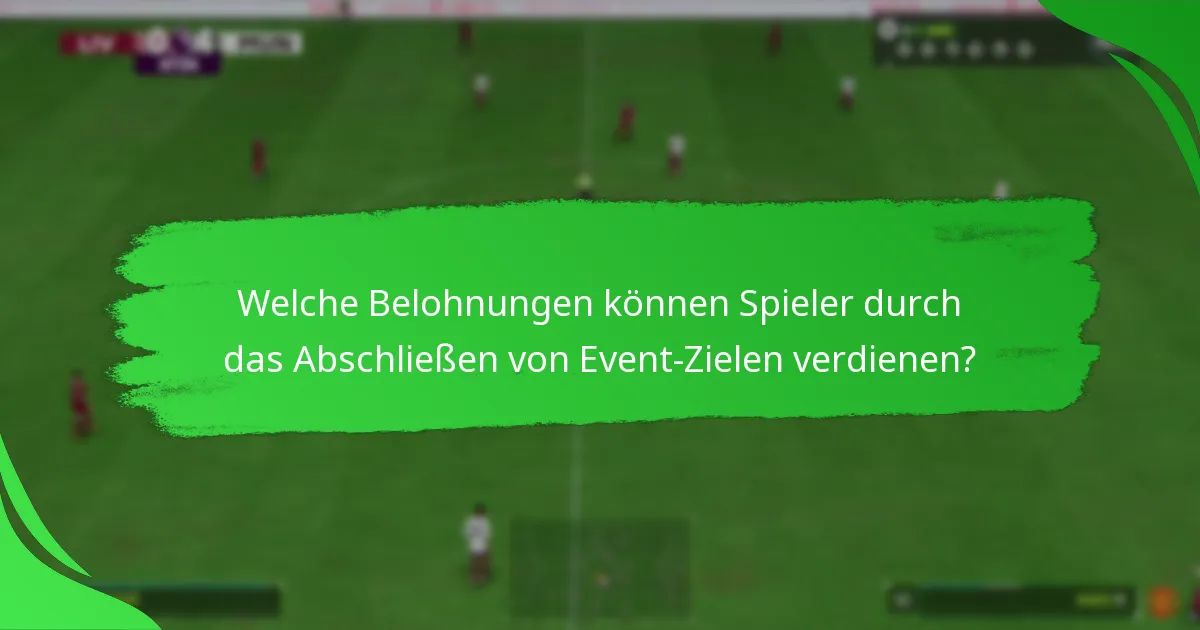 Welche Belohnungen können Spieler durch das Abschließen von Event-Zielen verdienen?