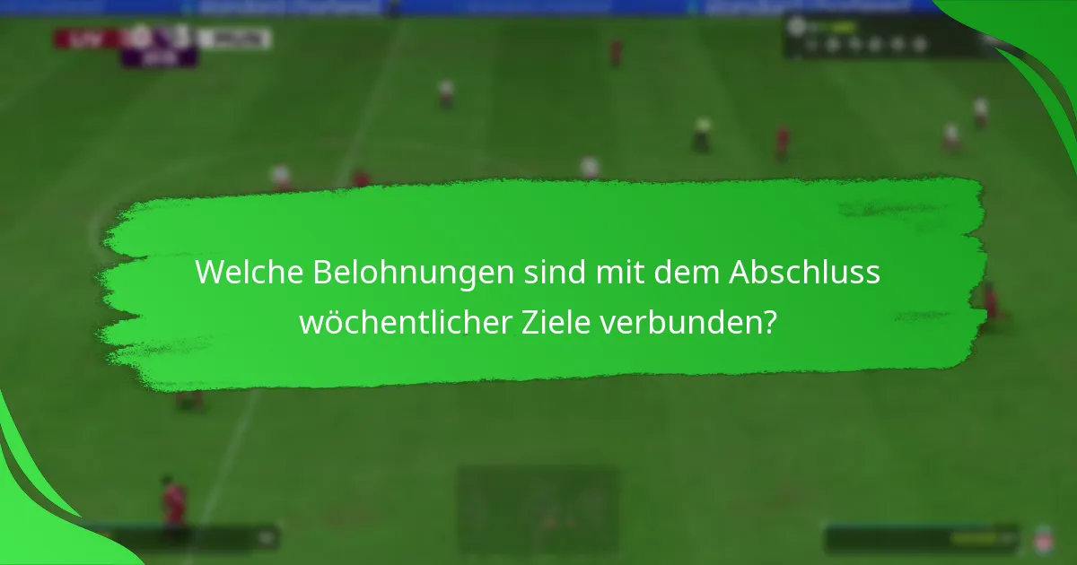 Welche Belohnungen sind mit dem Abschluss wöchentlicher Ziele verbunden?