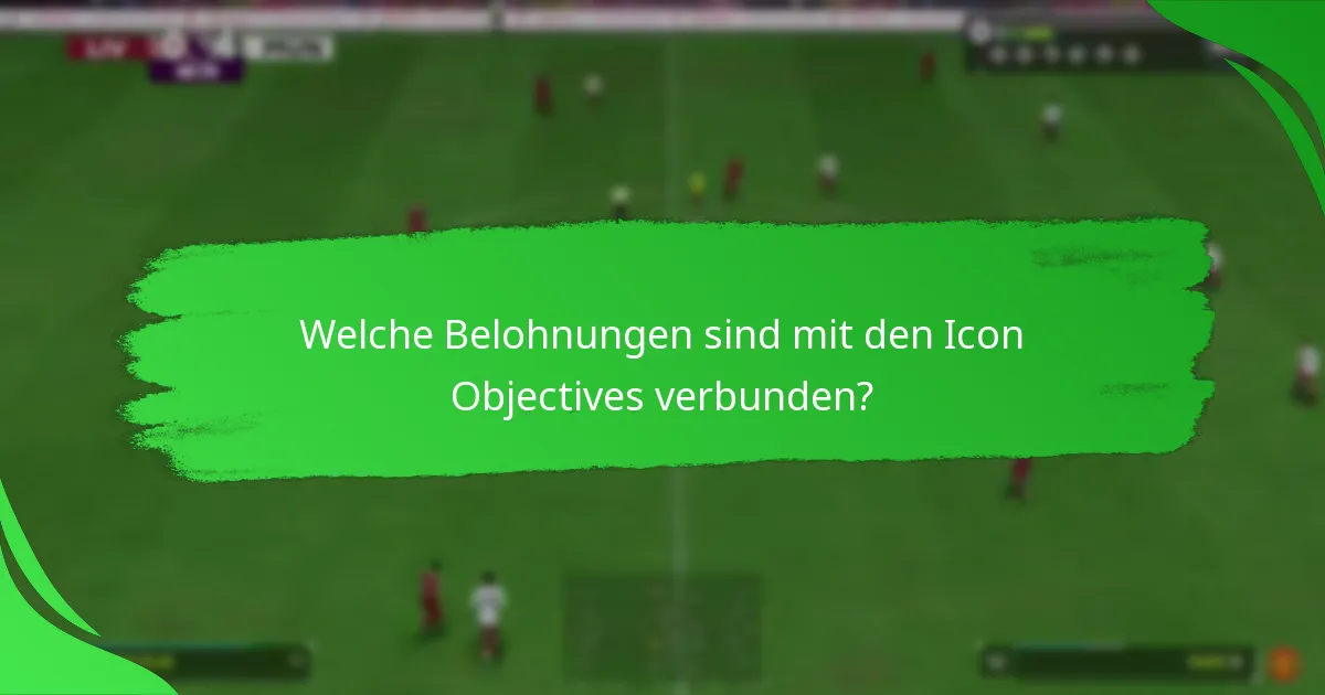 Welche Belohnungen sind mit den Icon Objectives verbunden?