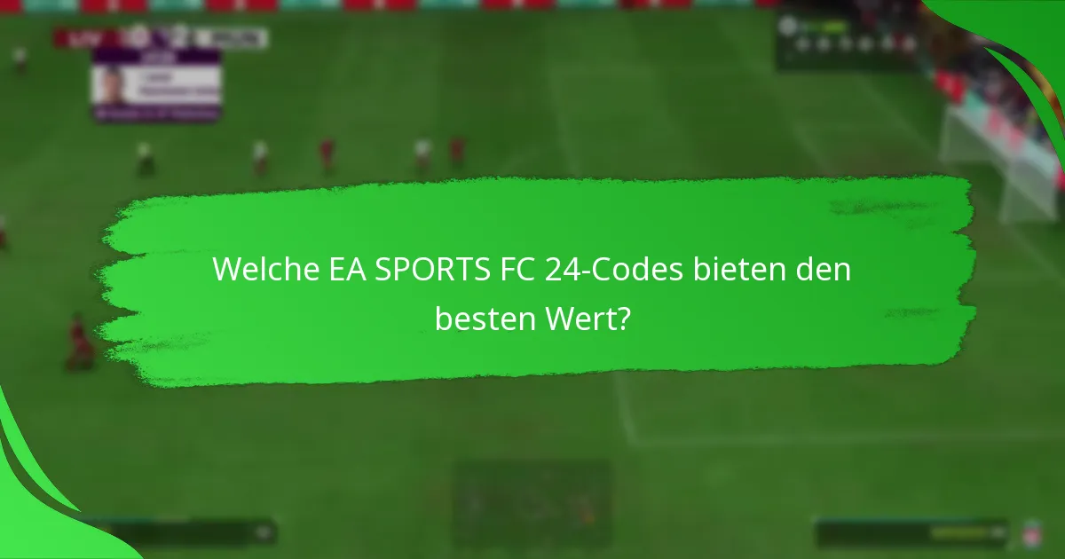 Welche EA SPORTS FC 24-Codes bieten den besten Wert?