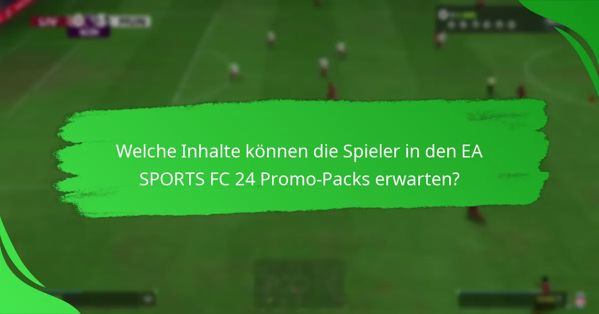 Was sind die besten Strategien zum Erwerb von EA SPORTS FC 24 Promo-Packs?