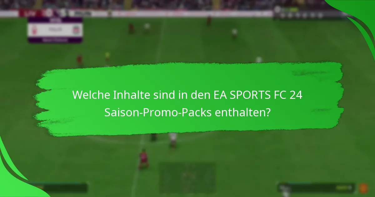 Welche Inhalte sind in den EA SPORTS FC 24 Saison-Promo-Packs enthalten?