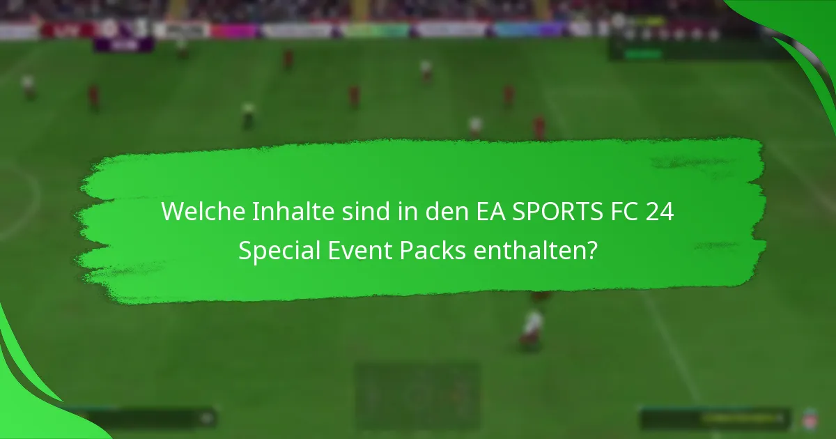 Welche Ansprüche werden an die EA SPORTS FC 24 Special Event Packs gestellt?
