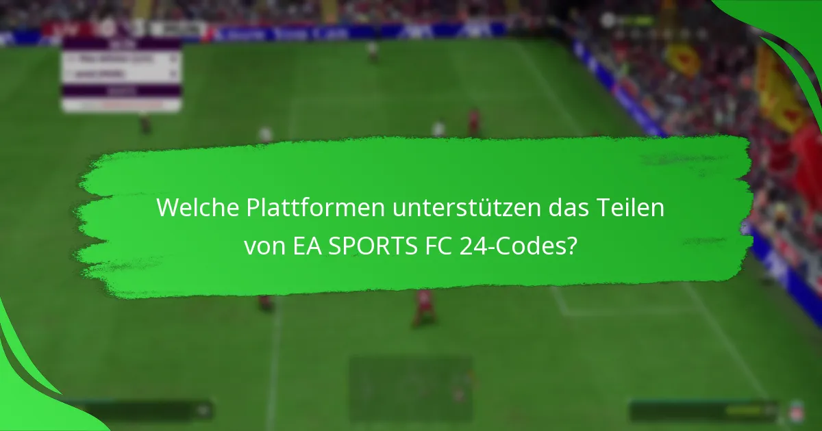 Wie teilt man EA SPORTS FC 24-Codes effektiv?