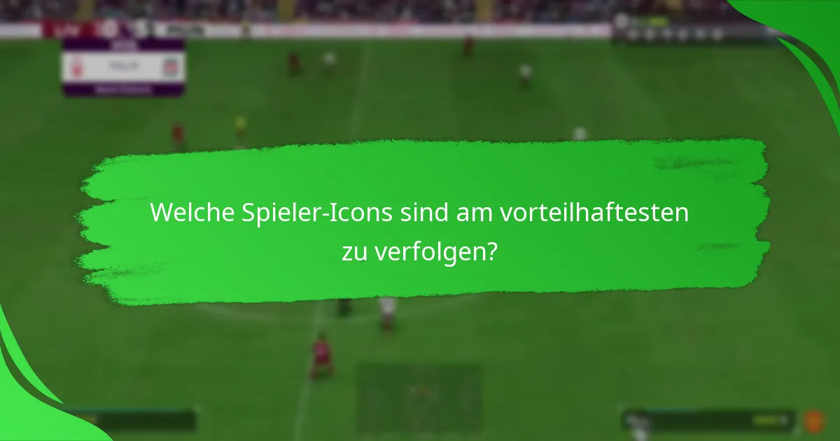 Welche Spieler-Icons sind am vorteilhaftesten zu verfolgen?