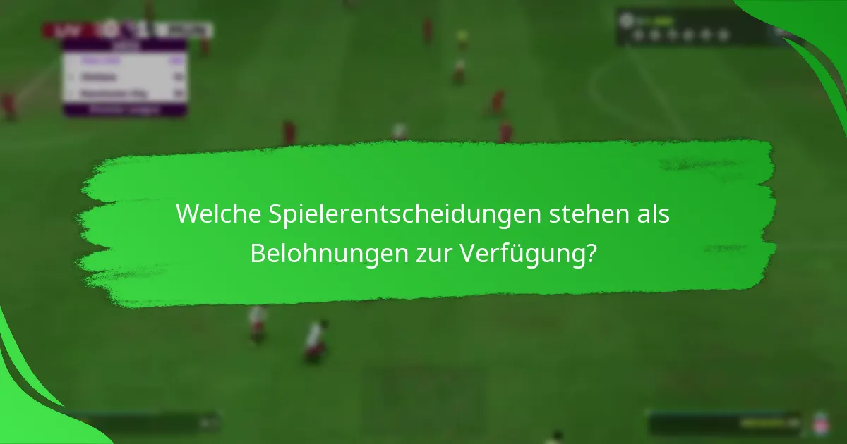 Welche Spielerentscheidungen stehen als Belohnungen zur Verfügung?