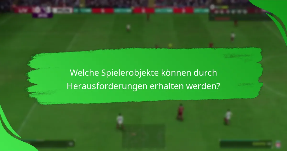 Welche Spielerobjekte können durch Herausforderungen erhalten werden?