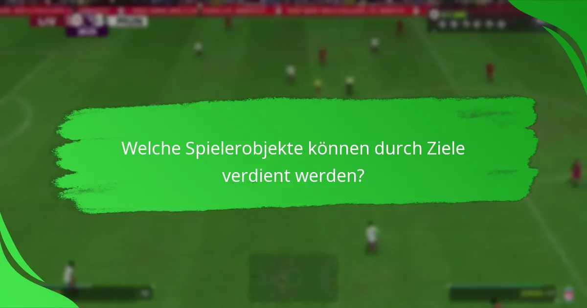 Welche Spielerobjekte können durch Ziele verdient werden?