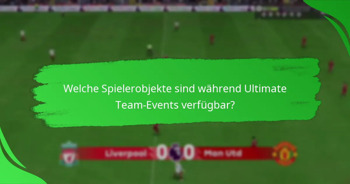 Welche Spielerobjekte sind während Ultimate Team-Events verfügbar?