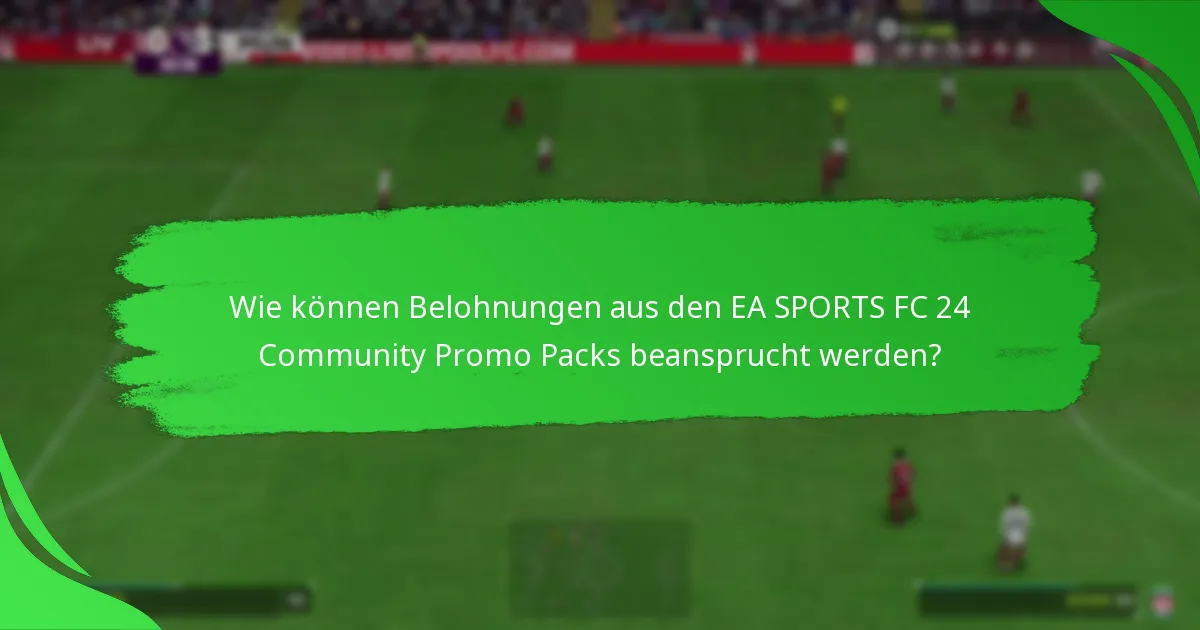 Wie können Belohnungen aus den EA SPORTS FC 24 Community Promo Packs beansprucht werden?
