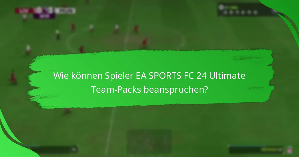 Wann sind EA SPORTS FC 24 Ultimate Team-Packs verfügbar?