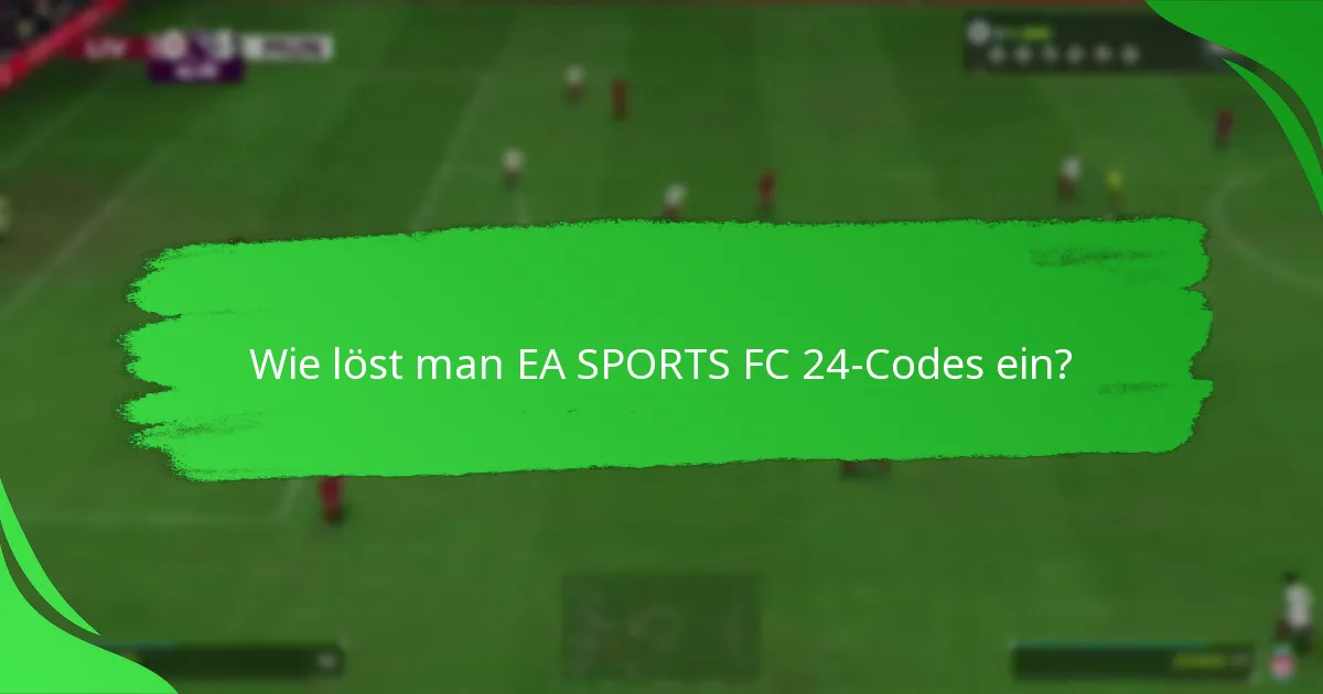Wie löst man EA SPORTS FC 24-Codes ein?