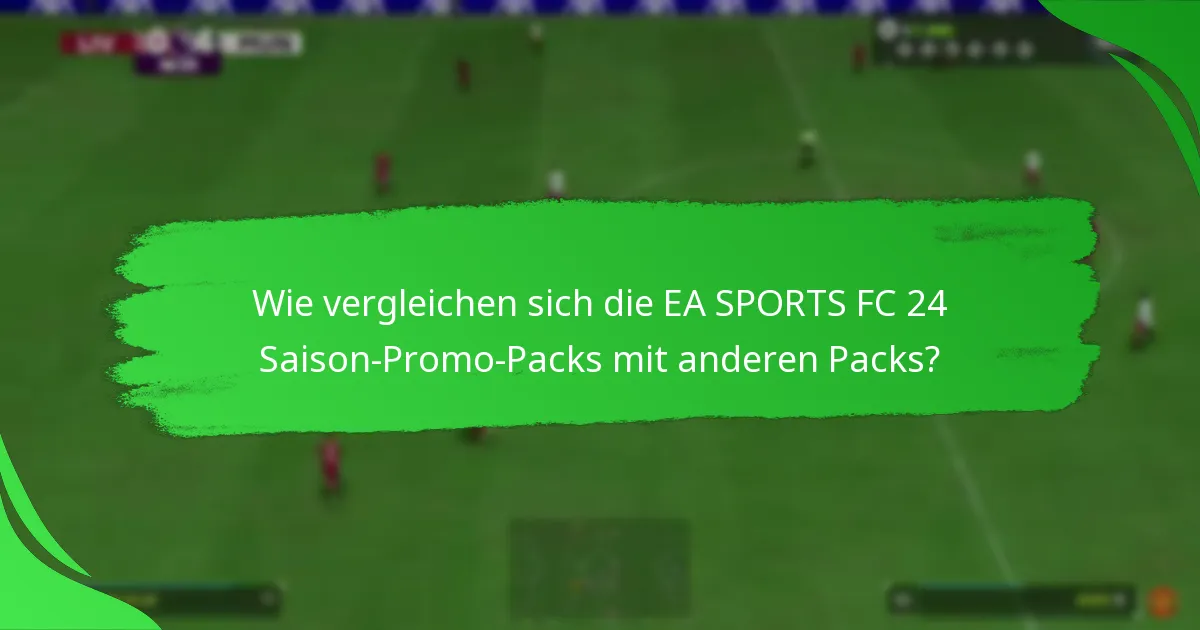 Welche Ansprüche werden an die EA SPORTS FC 24 Saison-Promo-Packs gestellt?